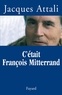 Jacques Attali - C'était François Mitterrand.