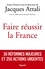 Faire réussir la France. 30 réformes majeures et 250 actions urgentes