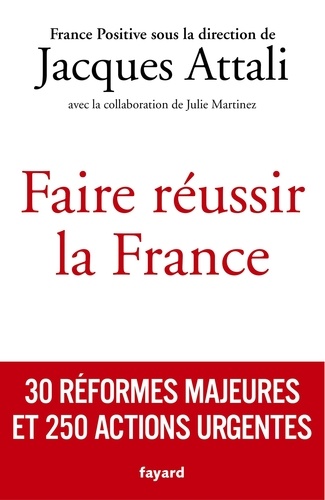 Faire réussir la France. 30 réformes majeures et 250 actions urgentes