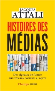 Jacques Attali - Histoires des médias - Des signaux de fumée aux réseaux sociaux, et après.