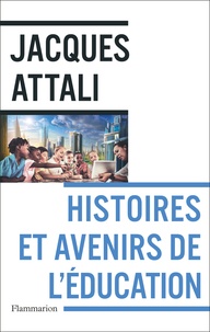 Jacques Attali - Histoires mondiales et avenirs de l'éducation.