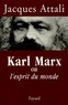 Jacques Attali - Karl Marx ou l'esprit du monde.