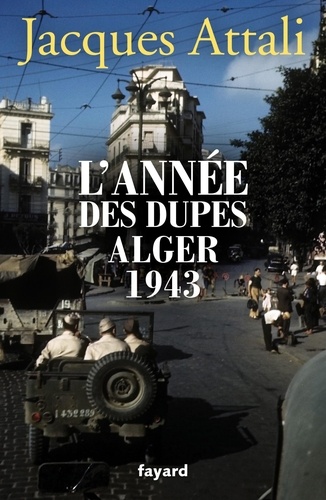 L'année des dupes. Alger, 1943