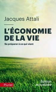 Jacques Attali - L'économie de la vie - Se préparer à ce qui vient.