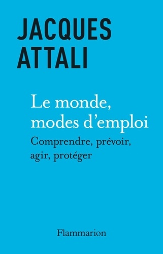 Le Monde, mode d’emploi. Comprendre, prévoir, agir, protéger