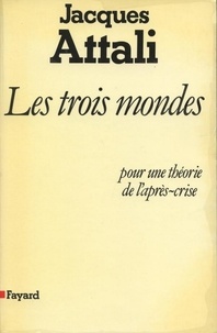 Jacques Attali - Les Trois Mondes - pour une théorie de l'après-crise.