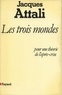 Jacques Attali - Les Trois Mondes - pour une théorie de l'après-crise.