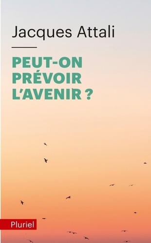 Jacques Attali - Peut-on prévoir l'avenir ? - Le sien, celui des autres.