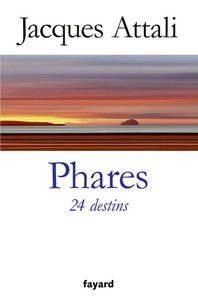 Jacques Attali - Phares. 24 destins.