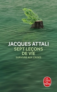Jacques Attali - Sept leçons de vie - Survivre aux crises.
