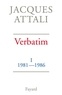 Jacques Attali - Verbatim - Chronique des années 1981-1986.