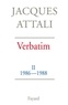 Jacques Attali - Verbatim - Chronique des années 1986-1988.