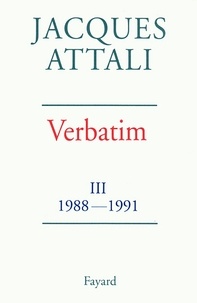 Jacques Attali - Verbatim - Chronique des années 1988-1991.