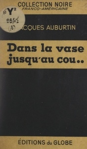 Jacques Auburtin - Dans la vase jusqu'au cou....