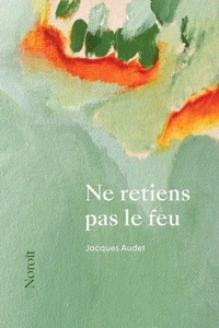 Jacques Audet - Ne retiens pas le feu.