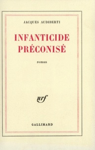 Jacques Audiberti - Infanticide préconisé.