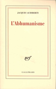 Jacques Audiberti - L'abhumanisme.