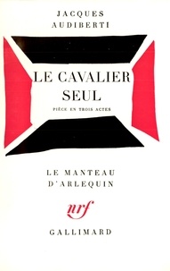 Jacques Audiberti - Le Cavalier seul - Pièce en 3 actes, [Lyon, Théâtre du Cothurne, 5 décembre 1963].