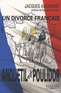 Jacques Augendre - Anquetil-Poulidor - Un divorce français.