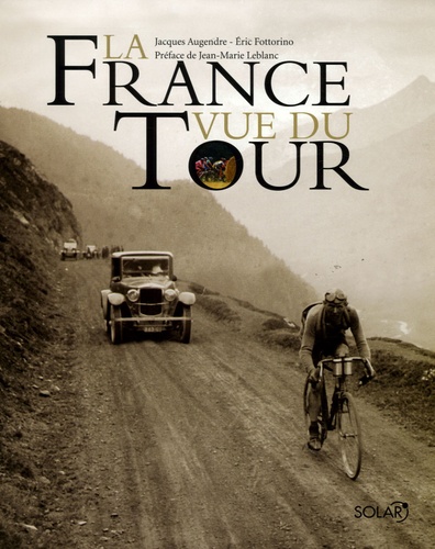 Jacques Augendre et Eric Fottorino - La France vue du Tour.