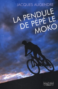 Jacques Augendre - La Pendule de Pépé le Moko.