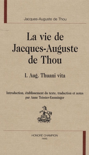 Jacques-Auguste De Thou - La vie de Jacques Auguste de Thou - Tome 1, Aug. Thuani vita.