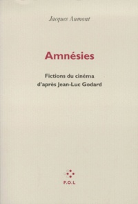 Jacques Aumont - Amnesies. Fictions Du Cinema D'Apres Jean-Luc Godard.
