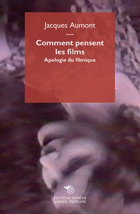Jacques Aumont - Comment pensent les films - Apologie du filmique.