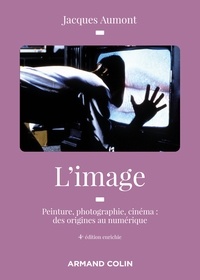 Jacques Aumont - L'image - Peinture, photographie, cinéma : des origines au numérique.