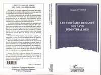 Jacques Aventur - Les systèmes de santé des pays industrialisés.