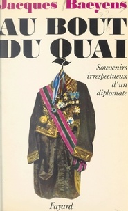 Jacques Baeyens et Michel Déon - Au bout du Quai - Souvenirs d'un retraité des postes.