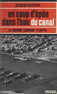 Jacques Baeyens - Un coup d'épée dans l'eau du canal - La seconde campagne d'Égypte.