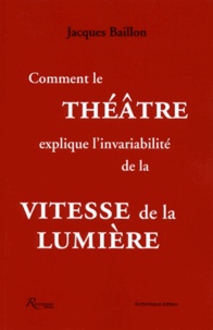 Jacques Baillon - Comment le théâtre explique l'invariabilité de la vitesse de la lumière.
