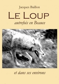 Jacques Baillon - Le loup, autrefois, en Beauce.