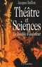 Jacques Baillon - Theatre Et Sciences. Le Double Fondateur.