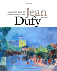 Jacques Bailly - Jean Dufy (1888-1964) - Catalogue raisonné de l'oeuvre, Volume 2.