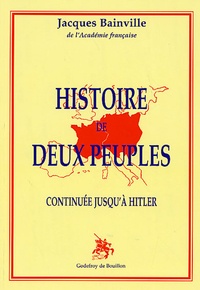 Jacques Bainville - Histoire de deux peuples continuée jusqu'à Hitler.