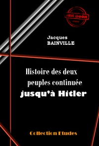 Jacques Bainville - Histoire des deux peuples continuée jusqu’à Hitler [édition intégrale revue et mise à jour].
