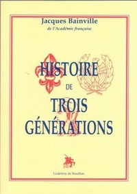 Jacques Bainville - Histoire des trois générations.