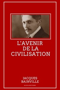 Jacques Bainville - L'avenir de la civilisation.