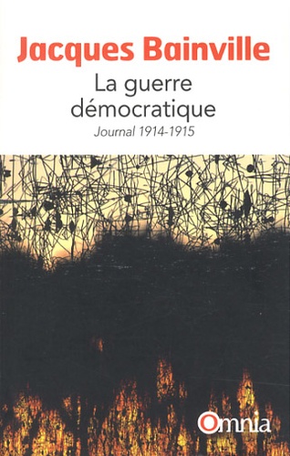 Jacques Bainville - La guerre démocratique - Journal 1914-1915.