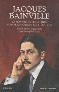 Jacques Bainville - La monarchie des lettres Histoire, politique & littérature.