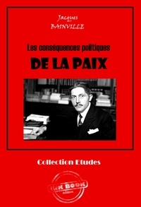 Jacques Bainville - Les conséquences politiques de la paix [édition intégrale revue et mise à jour].