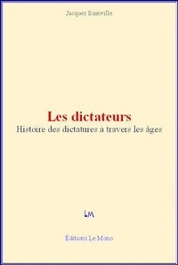 Jacques Bainville - Les dictateurs - Histoire des dictatures à travers les âges.