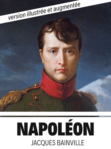 Napoléon. Version illustrée et augmentée