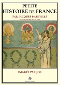 Jacques Bainville - Petite Histoire de France - imagée par Job.