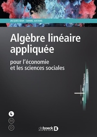 Jacques Bair et Daniel Justens - Algèbre linéaire appliquée pour l'économie et les sciences sociales.