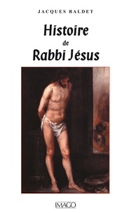 Jacques Baldet - Histoire de Rabbi Jésus.