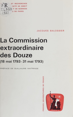 La Commission extraordinaire des douze. 18 mai 1793-31 mai 1793 : l'ultime sursaut de la Gironde contre la prise du pouvoir par les Montagnards