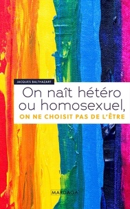 Jacques Balthazart - On naît hétéro ou homosexuel, on ne choisit pas de l'être.